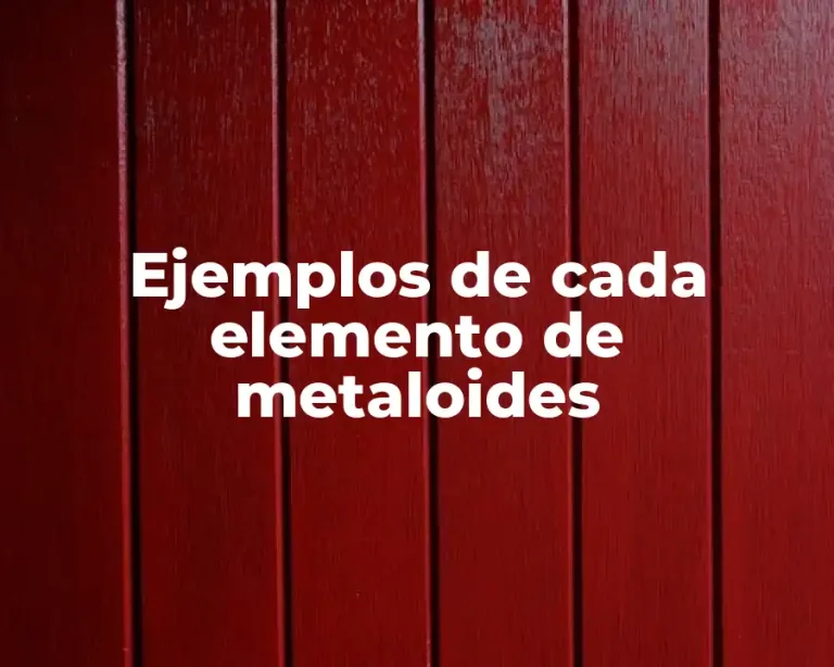 Ejemplos de cada elemento de metaloides