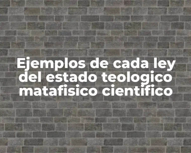 Ejemplos de cada ley del estado teologico matafisico cientifico