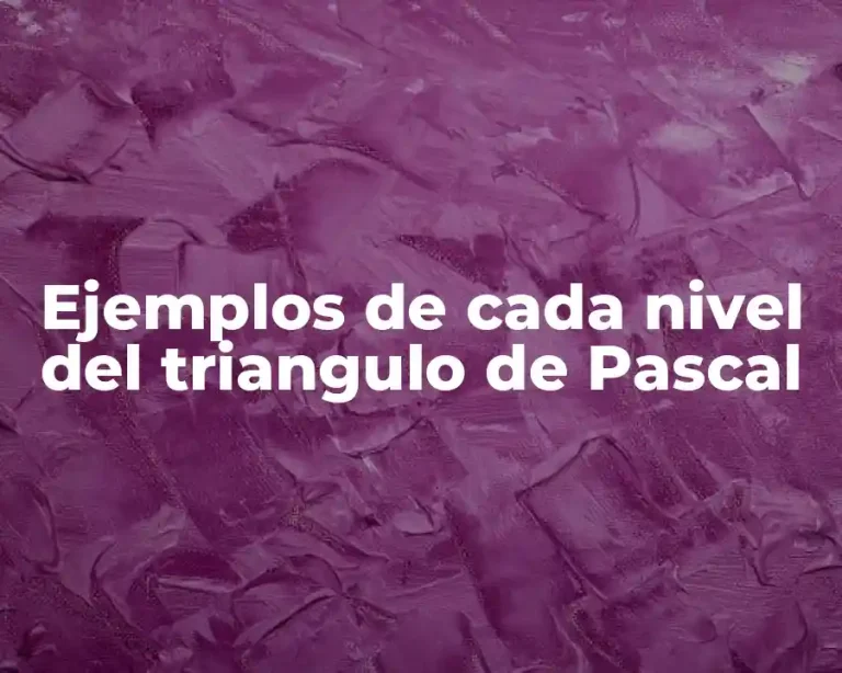 Ejemplos de cada nivel del triangulo de Pascal