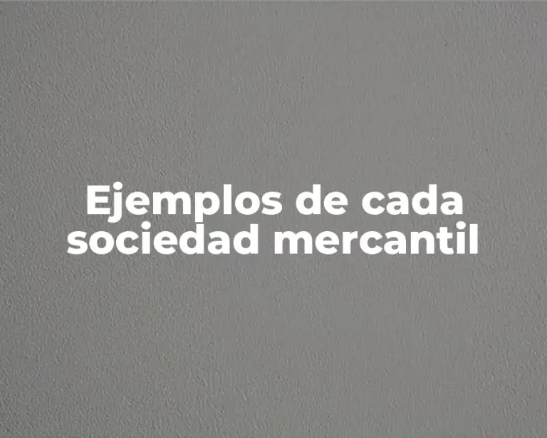 Ejemplos de cada sociedad mercantil