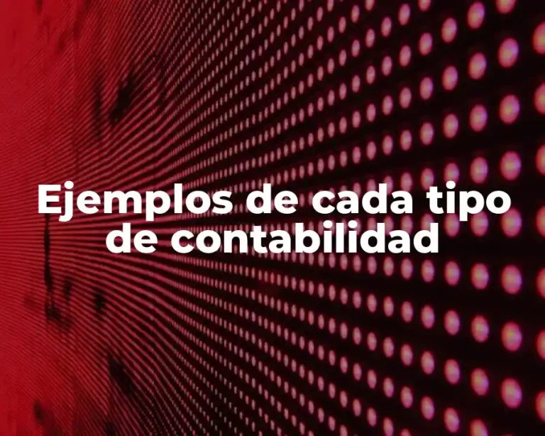 Ejemplos de cada tipo de contabilidad