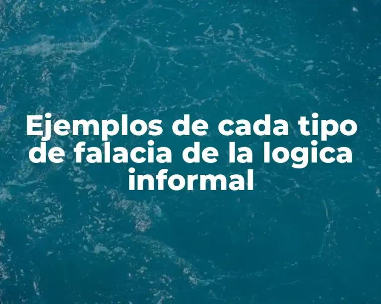 Ejemplos de cada tipo de falacia de la logica informal