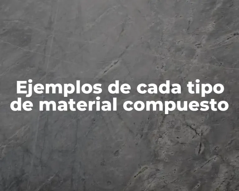 Ejemplos de cada tipo de material compuesto