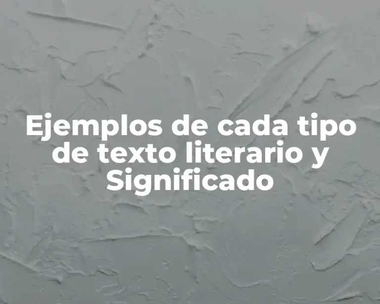 Ejemplos de cada tipo de texto literario y Significado