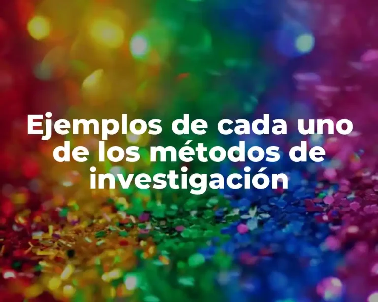 Ejemplos de cada uno de los métodos de investigación