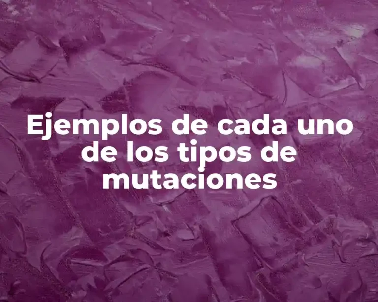 Ejemplos de cada uno de los tipos de mutaciones