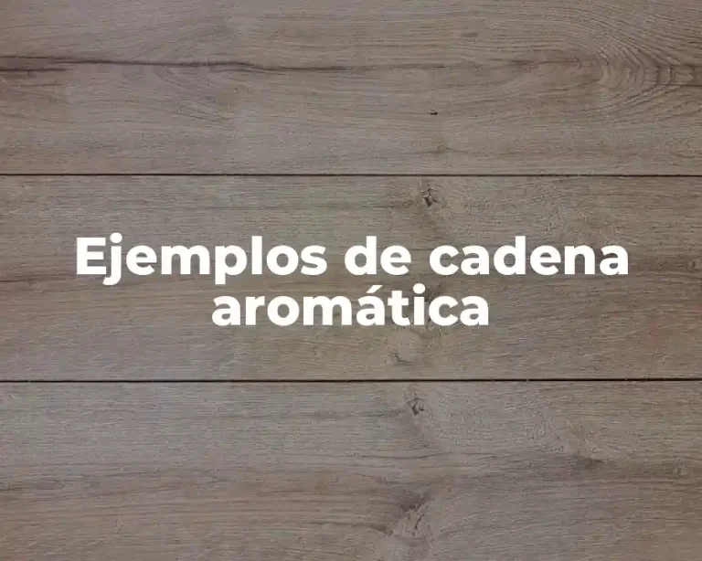 Ejemplos de cadena aromática