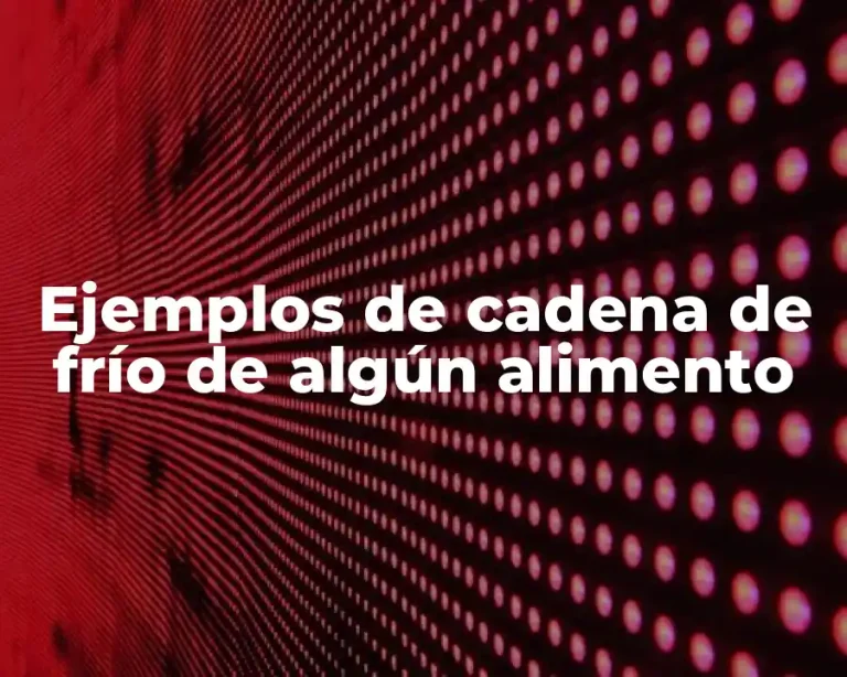 Ejemplos de cadena de frío de algún alimento