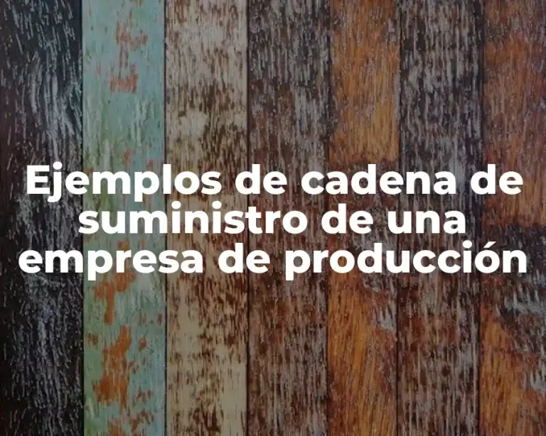 Ejemplos de cadena de suministro de una empresa de producción