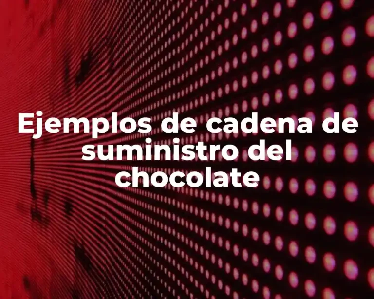Ejemplos de cadena de suministro del chocolate