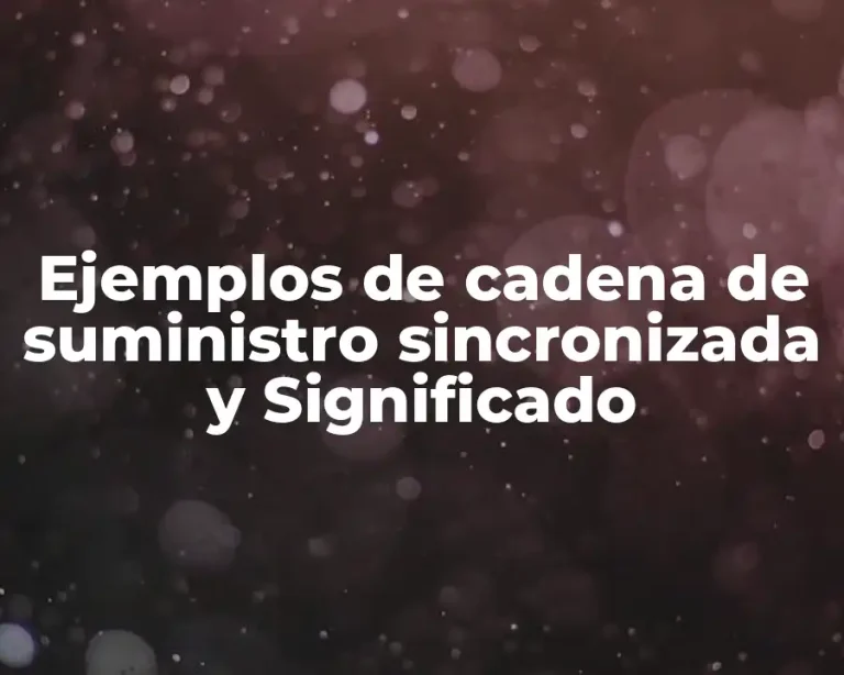 Ejemplos de cadena de suministro sincronizada y Significado