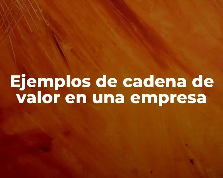 Ejemplos de cadena de valor en una empresa