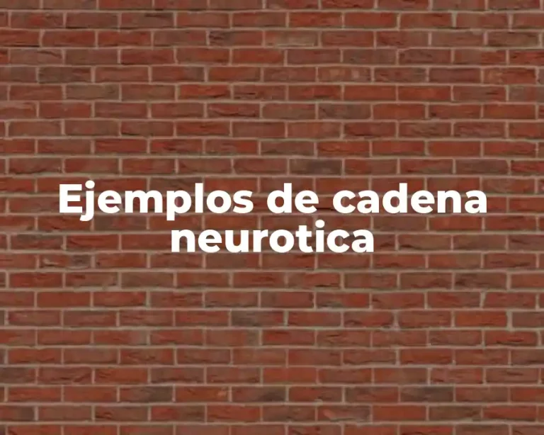 Ejemplos de cadena neurotica