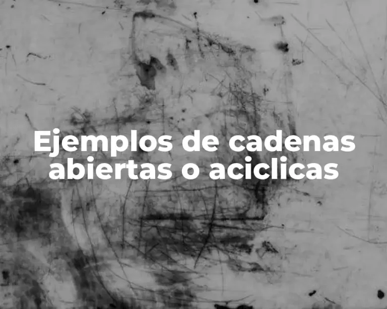 Ejemplos de cadenas abiertas o aciclicas