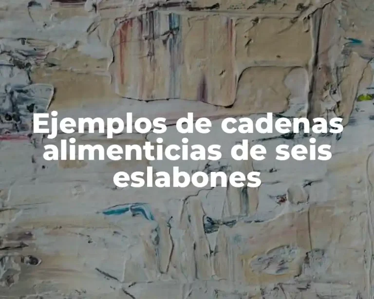 Ejemplos de cadenas alimenticias de seis eslabones