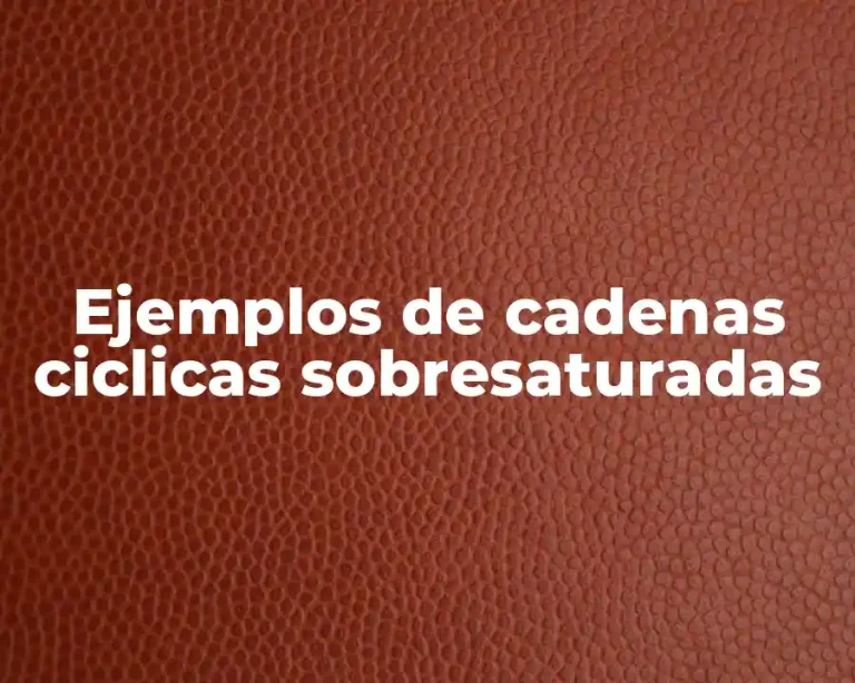 Ejemplos de cadenas ciclicas sobresaturadas