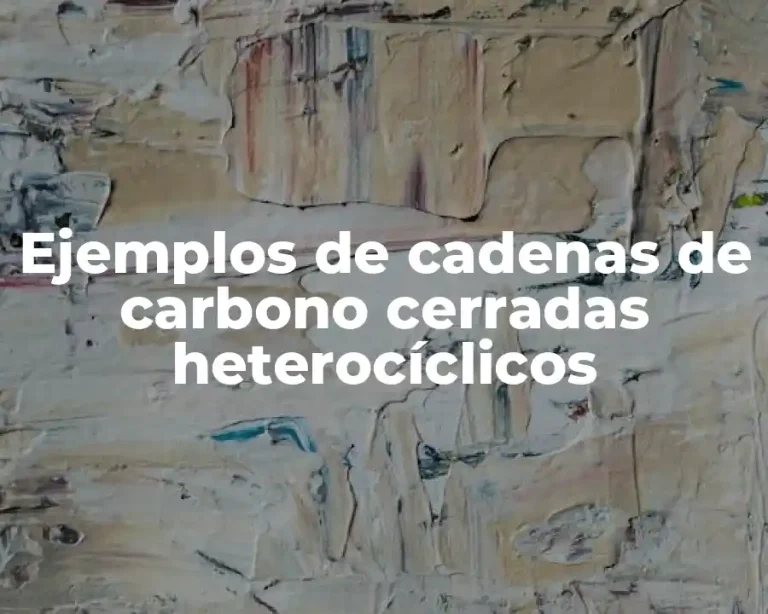 Ejemplos de cadenas de carbono cerradas heterocíclicos