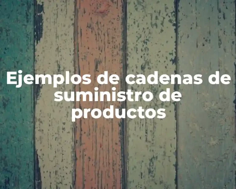 Ejemplos de cadenas de suministro de productos