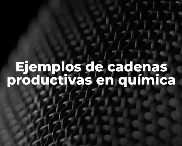 Ejemplos de cadenas productivas en química