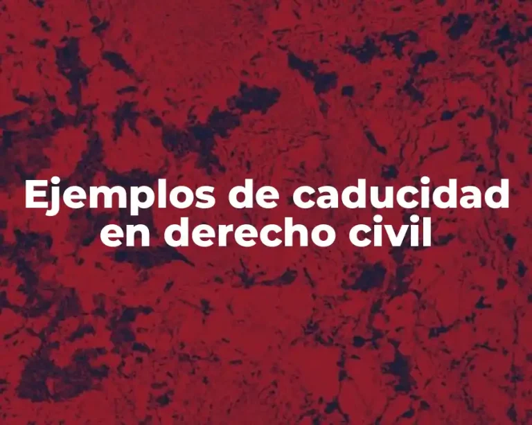 Ejemplos de caducidad en derecho civil