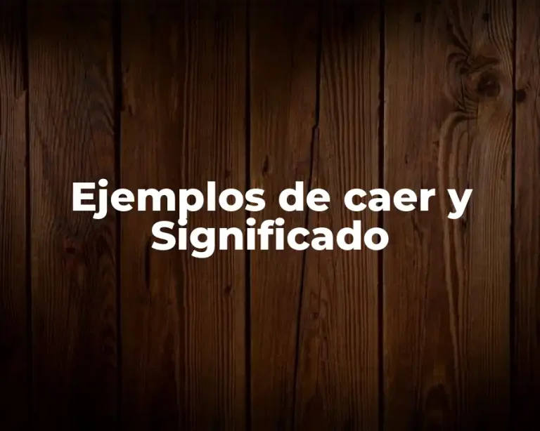 Ejemplos de caer y Significado