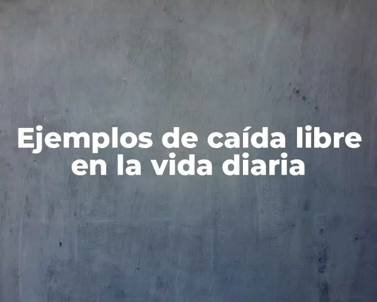 Ejemplos de caída libre en la vida diaria