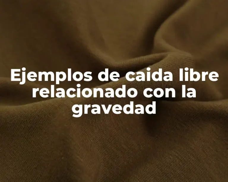 Ejemplos de caida libre relacionado con la gravedad