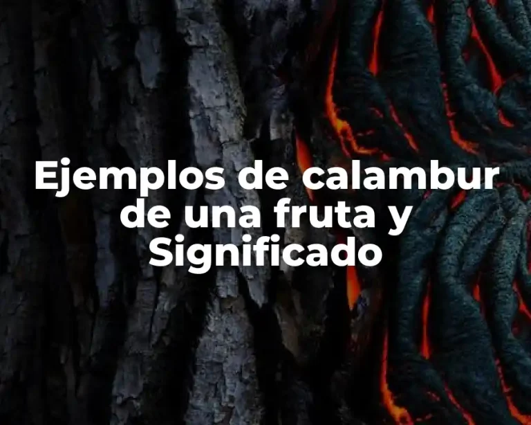 Ejemplos de calambur de una fruta y Significado