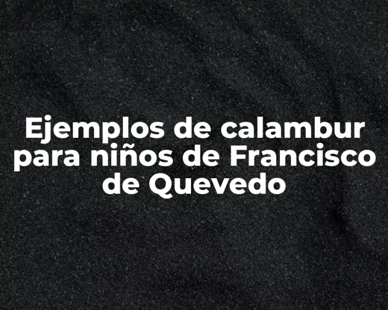 Ejemplos de calambur para niños de Francisco de Quevedo