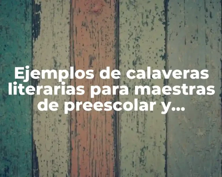 Ejemplos de calaveras literarias para maestras de preescolar y Significado