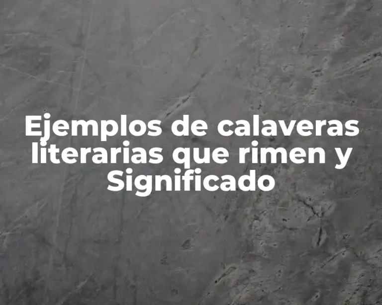 Ejemplos de calaveras literarias que rimen y Significado