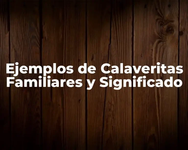 Ejemplos de Calaveritas Familiares y Significado