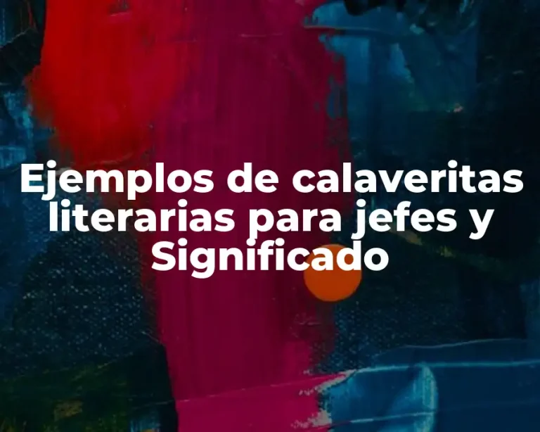 Ejemplos de calaveritas literarias para jefes y Significado