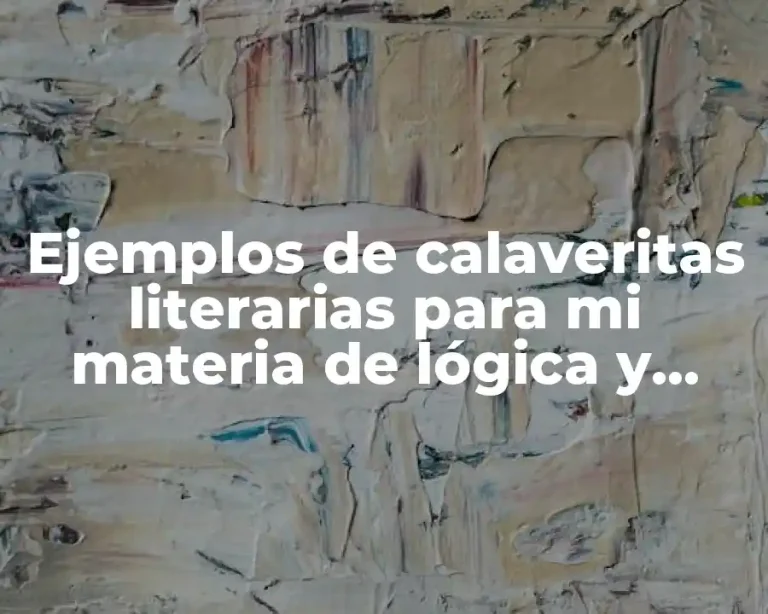 Ejemplos de calaveritas literarias para mi materia de lógica y Significado