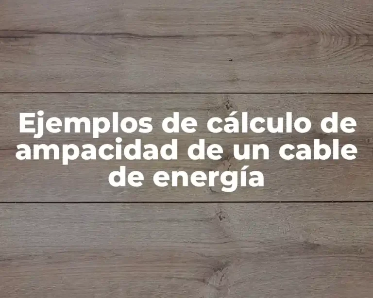 Ejemplos de cálculo de ampacidad de un cable de energía