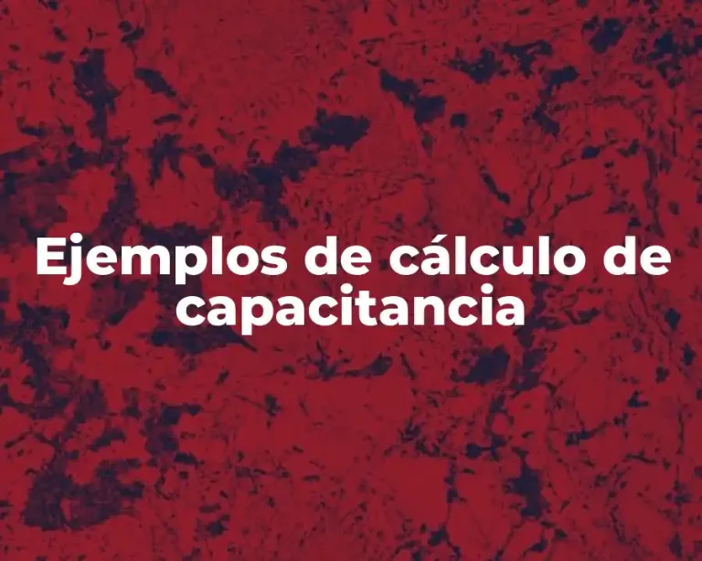 Ejemplos de cálculo de capacitancia
