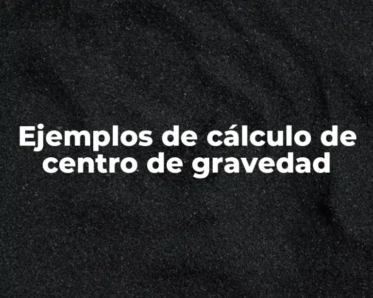 Ejemplos de cálculo de centro de gravedad