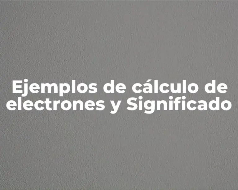 Ejemplos de cálculo de electrones y Significado