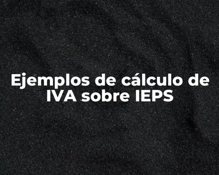 Ejemplos de cálculo de IVA sobre IEPS