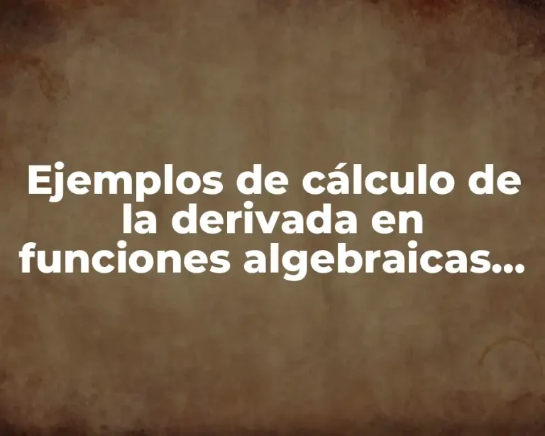 Ejemplos de cálculo de la derivada en funciones algebraicas polinómicas