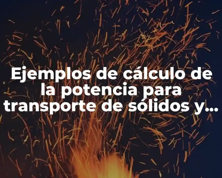 Ejemplos de cálculo de la potencia para transporte de sólidos y Significado