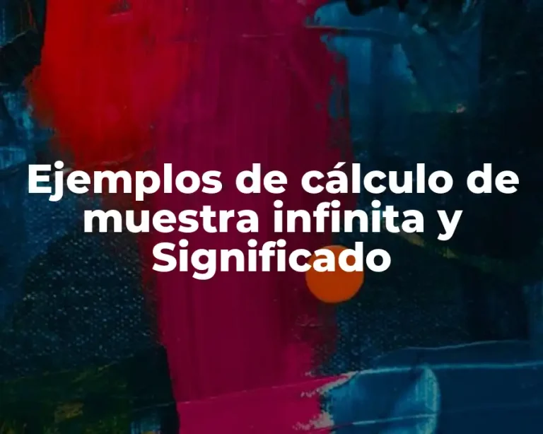 Ejemplos de cálculo de muestra infinita y Significado