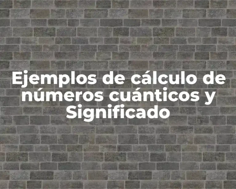 Ejemplos de cálculo de números cuánticos y Significado