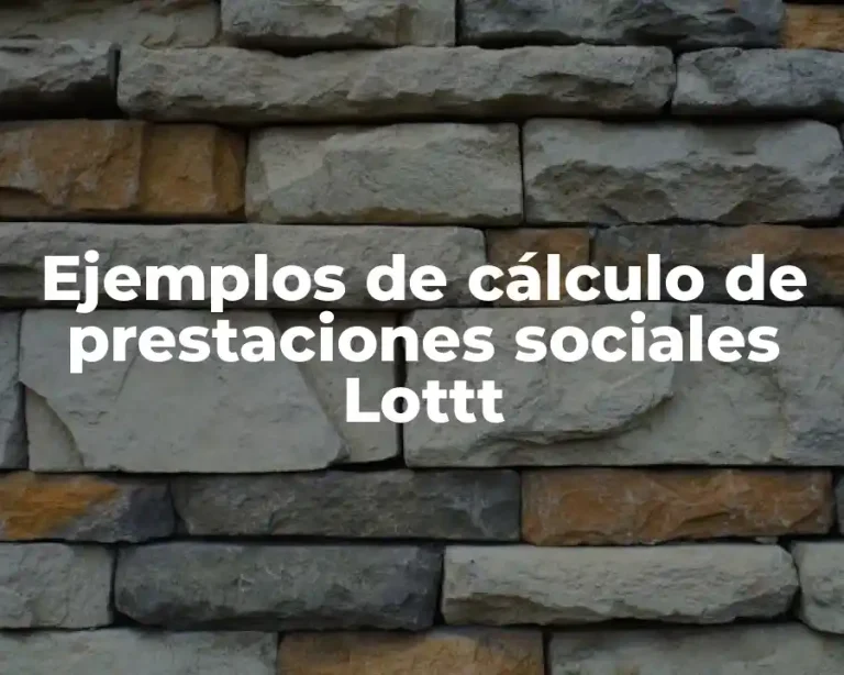 Ejemplos de cálculo de prestaciones sociales Lottt