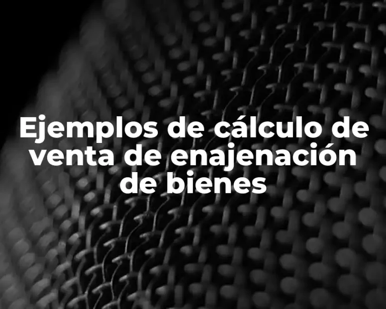 Ejemplos de cálculo de venta de enajenación de bienes
