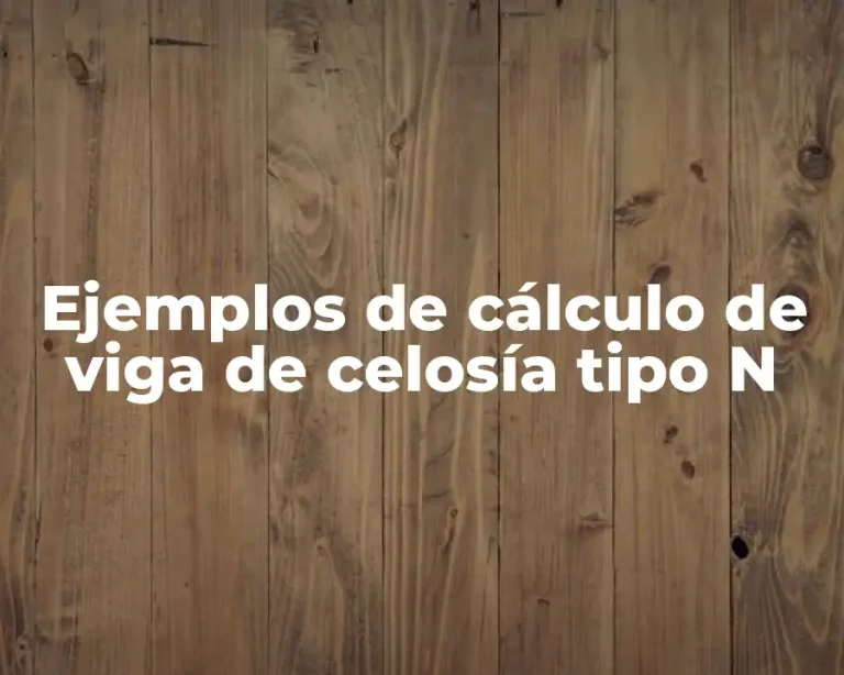 Ejemplos de cálculo de viga de celosía tipo N