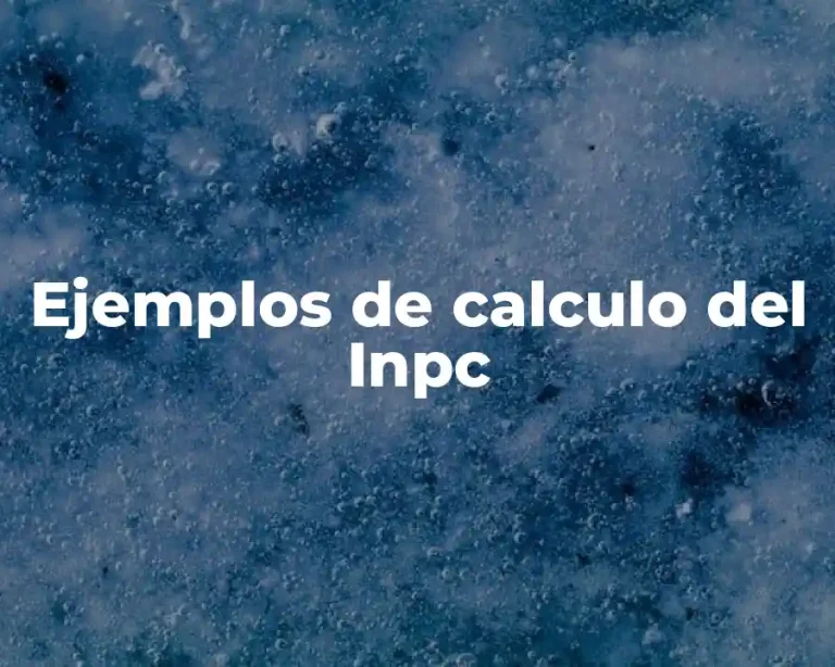 Ejemplos de calculo del Inpc