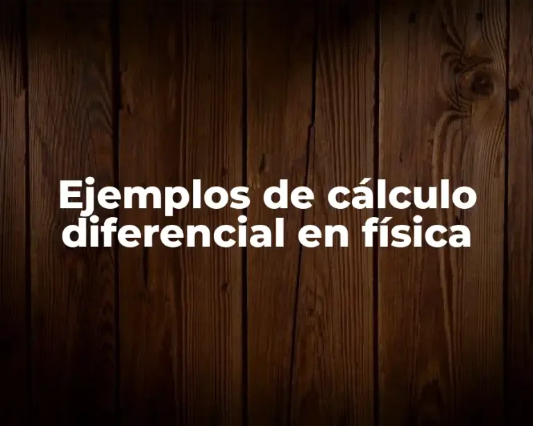 Ejemplos de cálculo diferencial en física