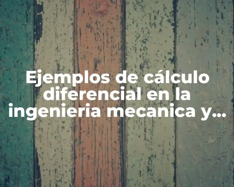 Ejemplos de cálculo diferencial en la ingenieria mecanica y Significado
