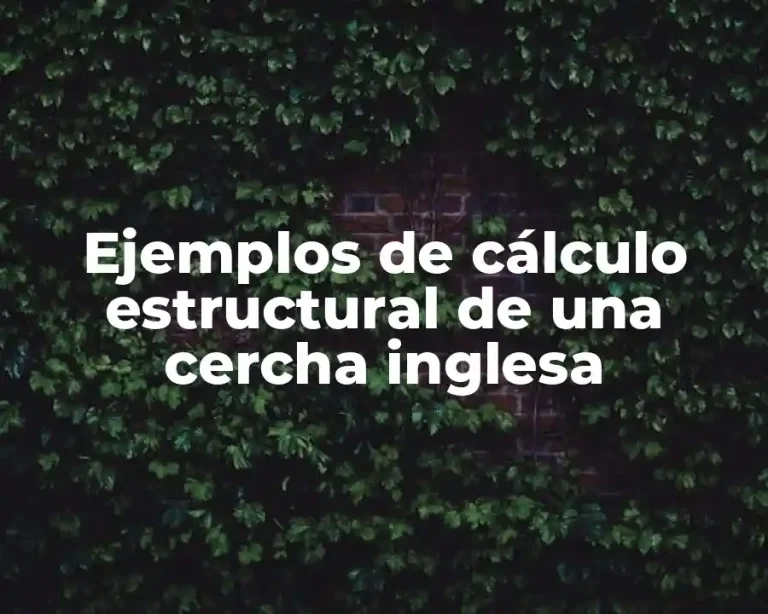 Ejemplos de cálculo estructural de una cercha inglesa